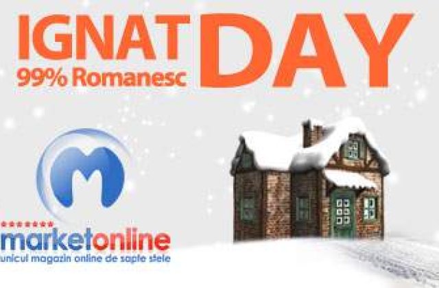 (P) Pentru cine a ratat Black Friday, MarketOnline.ro sarbatoreste Ignat Day