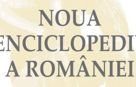"Noua Enciclopedie a Romaniei" va fi lansata marti, la Academia Romana