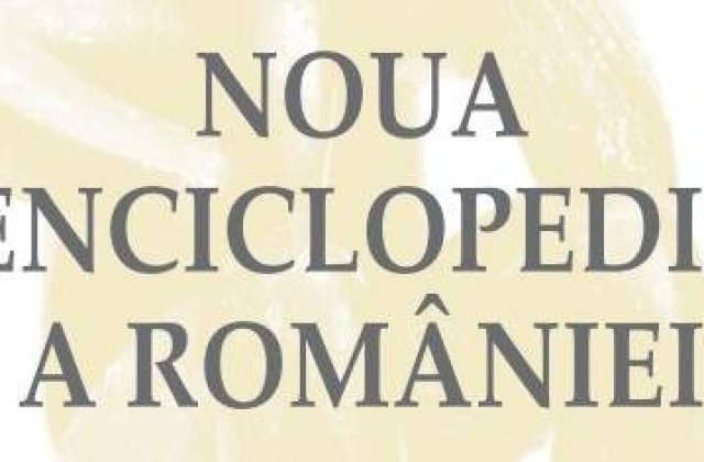 "Noua Enciclopedie a Romaniei" va fi lansata marti, la Academia Romana