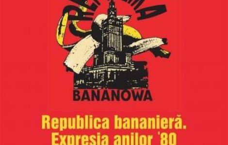 Republica Bananiera. Expresia anilor &#39;80