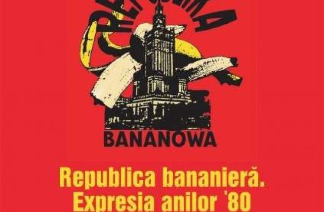 Republica Bananiera. Expresia anilor &#39;80