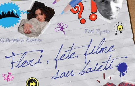 "Flori, fete, filme sau baieti", o singura piesa si doi regizori