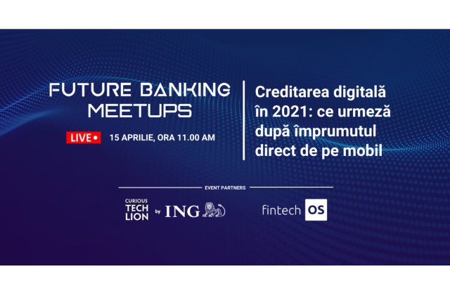 Future Banking Meetup #5: Care sunt ingredientele unui credit digital livrat în doar câteva minute din telefonul mobil