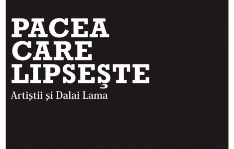 Pacea care lipseste: Artistii si Dalai Lama