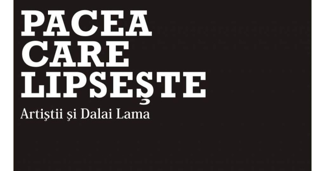 Pacea care lipseste: Artistii si Dalai Lama