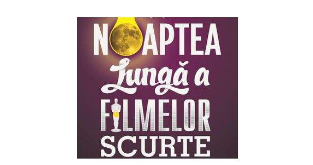 "Noaptea lunga a filmelor scurte"