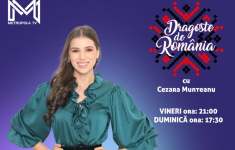 Cezara Munteanu anunță un nou sezon „Dragoste de România”, în fiecare vineri și duminică la Metropola TV