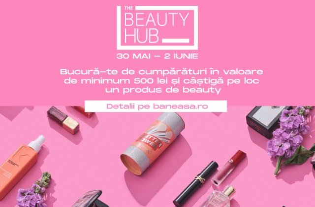 The Beauty Hub &icirc;și redeschide porțile la Băneasa Shopping City &icirc;n perioada 30 mai &ndash; 2 iunie