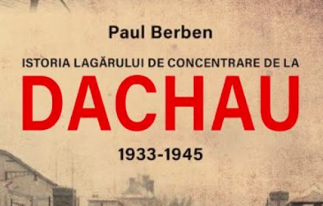 Secretul întunecat al lagărului de concentrare de la Dachau dezvăluit în noua carte a Editurii Publisol