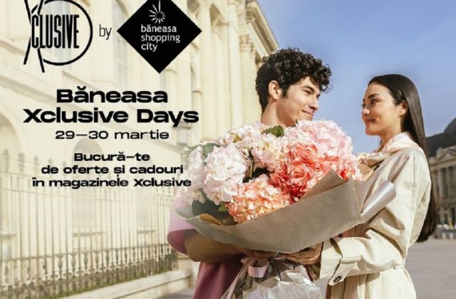 Xclusive Days, ediția de primăvară: Două zile de shopping exclusivist, cu oferte și surprize de neratat!