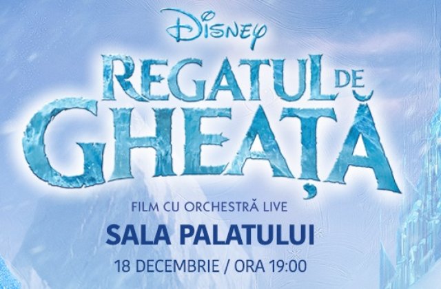 Filmul Disney &bdquo;FROZEN &ndash; REGATUL DE GHEAȚĂ&rdquo; prinde viață &icirc;n concert live cu orchestră simfonică, pe 18 decembrie, Sala Palatului