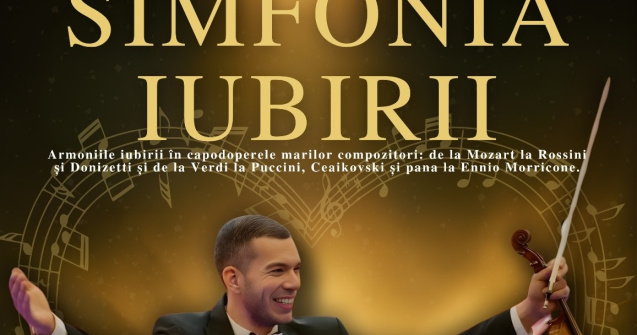 „Simfonia iubirii”, o celebrare a dragostei prin capodoperele muzicii clasice, în luna martie pe scenele din întreaga țară