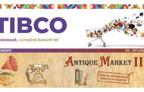 TIBCO &amp; ANTIQUE MARKET III, între 4 și 7 iunie