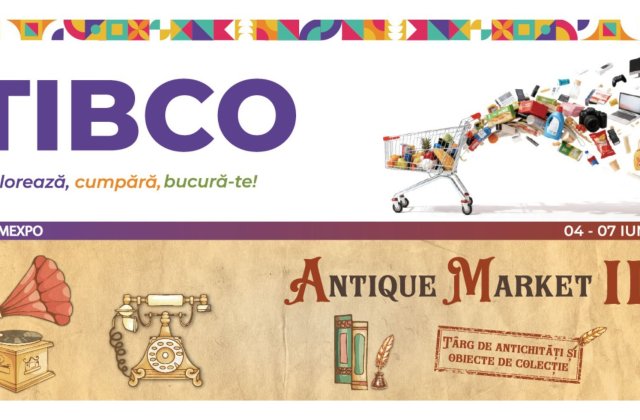 TIBCO & ANTIQUE MARKET III: Locul unde produsele autentice și colecțiile cu istorie prind viață, &icirc;ntre 4 și 7 iunie