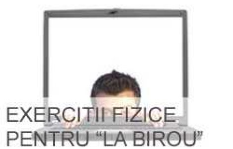 Exercitii fizice pentru  la birou 