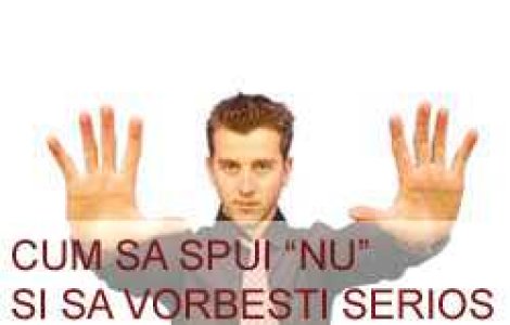 Cum sa spui nu si sa vorbesti serios