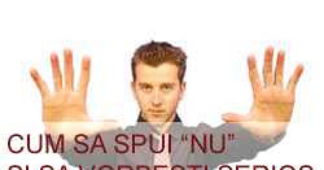 Cum sa spui nu si sa vorbesti serios