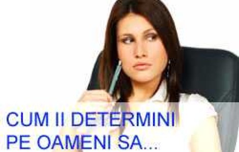 Cum ii determini pe oameni sa gandeasca, sa simta si sa actioneze acum