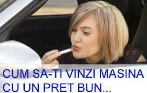 Cum sa-ti vinzi masina cu un pret bun...