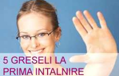 5 greseli la prima intalnire