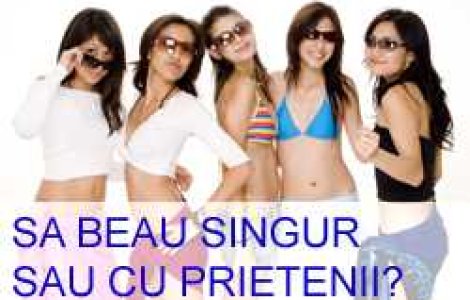 Sa beau singur sau cu prietenii?