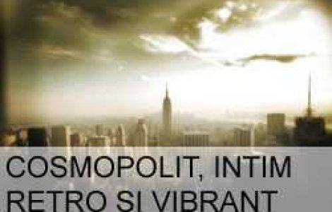 Cosmopolit, intim, retro si vibrant