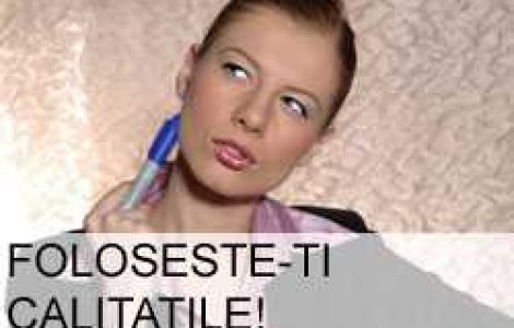 Foloseste-ti calitatile