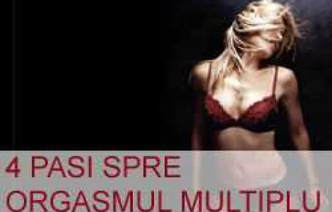 4 pasi spre orgasmul multiplu