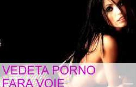 Vedeta porno fara voie