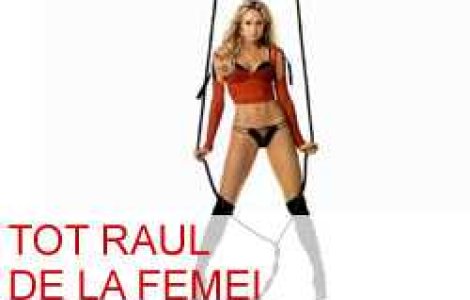 Tot raul de la femei