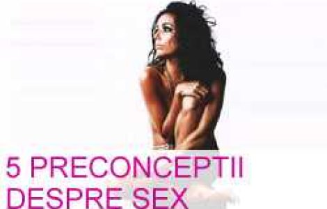 5 preconceptii despre sex