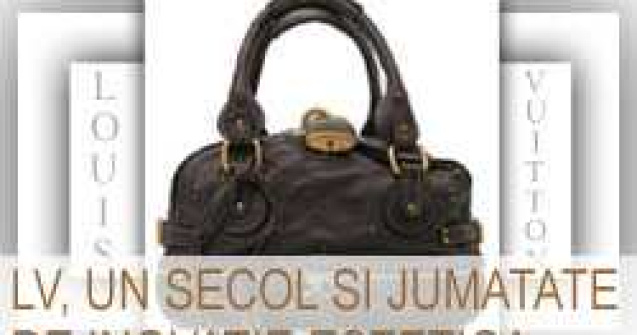 Louis Vuitton, un secol si jumatate de inovatie estetica
