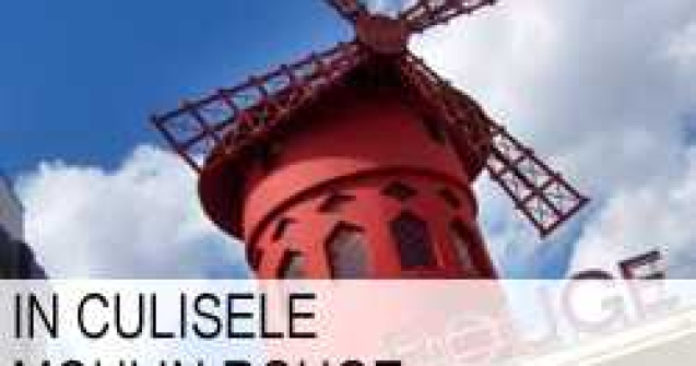 In culisele Moulin Rouge