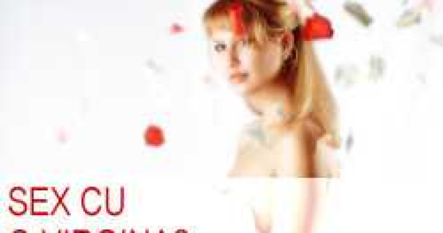 Sex cu o virgina?