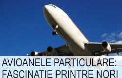 Avioanele particulare: Fascinatie printre nori