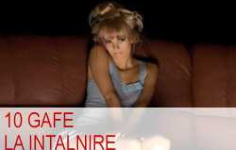10 gafe la intalnire