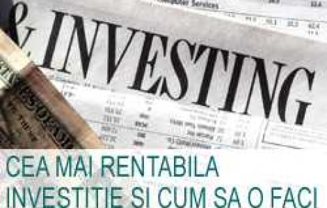 Cea mai rentabila investitie si cum sa o faci