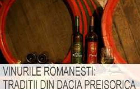 Vinurile romanesti: traditii din Dacia preistorica