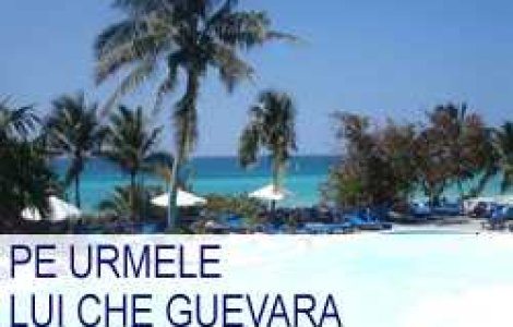 Pe urmele lui Che Guevara