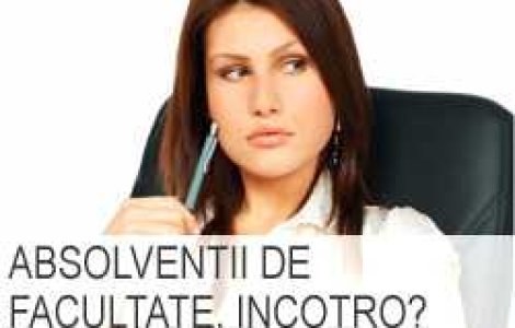 Absolventii de facultate, incotro?