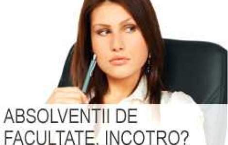 Absolventii de facultate, incotro?