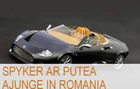 Modelele exclusiviste de 200.000 de euro Spyker ar putea ajunge in Romania