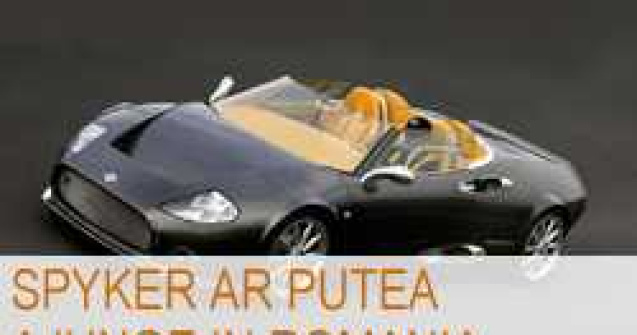 Modelele exclusiviste de 200.000 de euro Spyker ar putea ajunge in Romania