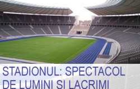 Stadionul: spectacol de lumini si lacrimi