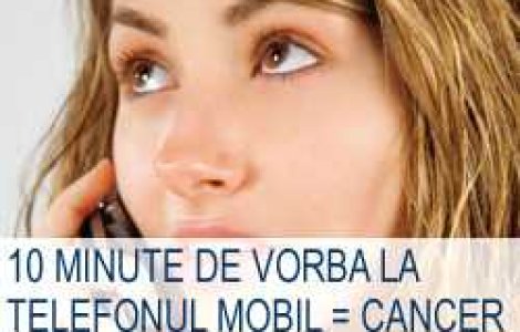 10 minute de vorba la telefonul mobil = cancer