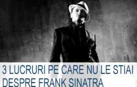 3 lucruri pe care nu le stiai despre Frank Sinatra