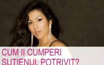 Cum ii cumperi sutienul...