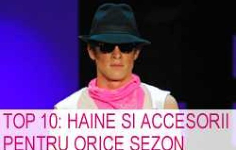 Top 10: Haine si accesorii pentru orice sezon