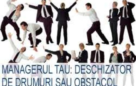 Managerul tau: deschizator de drumuri sau obstacol