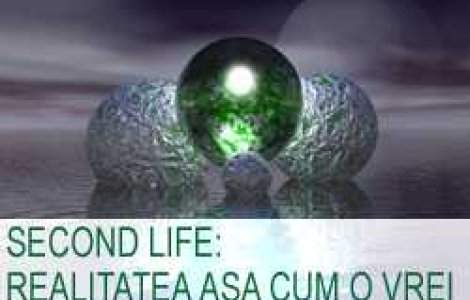 Second life: realitatea asa cum o vrei
